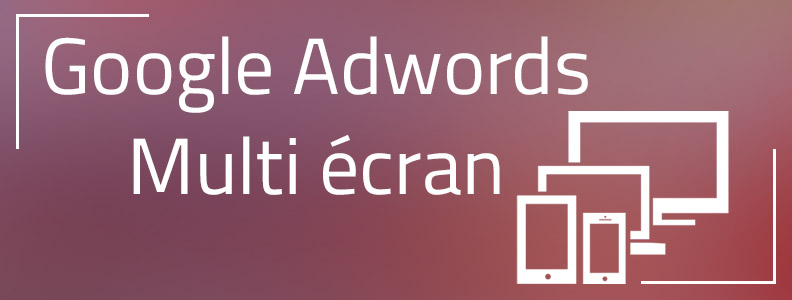 Google Adwords : la nouvelle génération d’annonces display pour un monde multi-écran ! Google Adwords : la nouvelle génération d’annonces display pour un monde multi-écran !