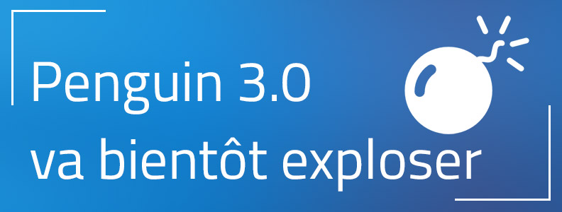 La bombe du nouveau Penguin 3.0 va bientôt exploser ! La bombe du nouveau Penguin 3.0 va bientôt exploser !