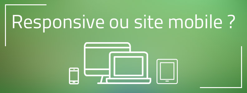 Site mobile ou responsive design, que choisir ? Site mobile ou responsive design, que choisir ?