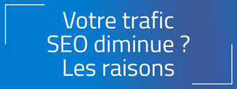 Votre trafic SEO diminue ? On vous en explique les raisons ! Votre trafic SEO diminue ? On vous en explique les raisons !