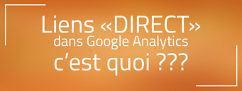 C’est quoi les liens « direct » dans Google Analytics ? C’est quoi les liens « direct » dans Google Analytics ?