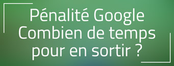Pénalité Google : Combien de temps ça dure ? Pénalité Google : Combien de temps ça dure ?