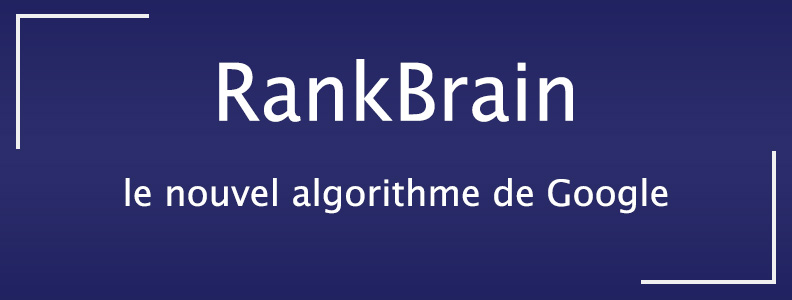 RankBrain le nouvel algorithme de Google RankBrain le nouvel algorithme de Google
